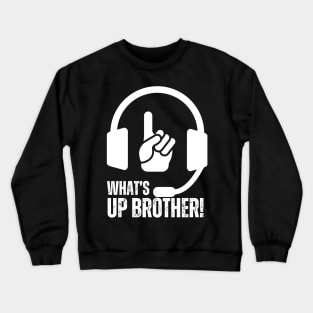 WHAT'S UP BROTHER FUNNY QUOTE Crewneck Sweatshirt